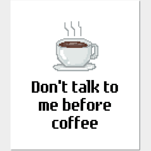 Don't talk to me before coffee. Wall Art by dev-tats